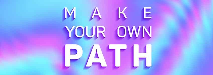 Make your own path